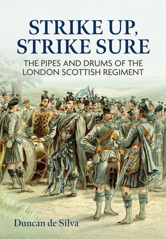 Бумажная книга «Strike Up, Strike Sure. The Pipes and Drums of the London Scottish Regiment», автор Дункан де Силва - фото №1