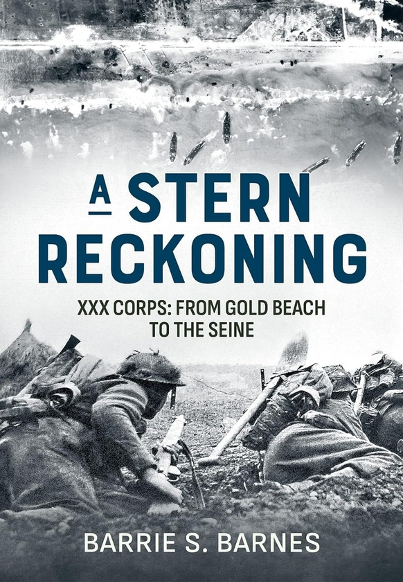 Бумажная книга «A Stern Reckoning. XXX Corps: From Gold Beach to the Seine», автор Бэрри Сэмюэл Барнс - фото №1