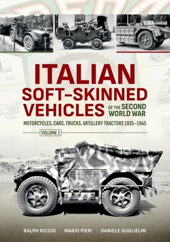 Бумажная книга «Italian Soft-Skinned Vehicles of the Second World War. Motorcycles, Cars, Trucks, Artillery Tractors 1935–1945. Volume 1 », авторов Даниэле Гульельми, Марио Пьери, Ральф Риччио - фото №1
