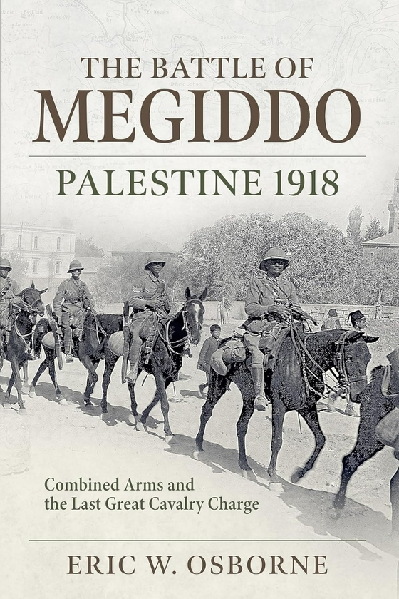 [object Object] «The Battle of Megiddo Palestine 1918. Combined Arms and the Last Great Cavalry Charge», автор Эрик В. Осборн - фото №1