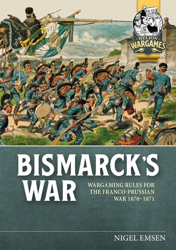 Бумажная книга «Bismarck's War. Wargaming rules for the Franco-Prussian War, 1870-1871», автор Найджел Эмсен - фото №1
