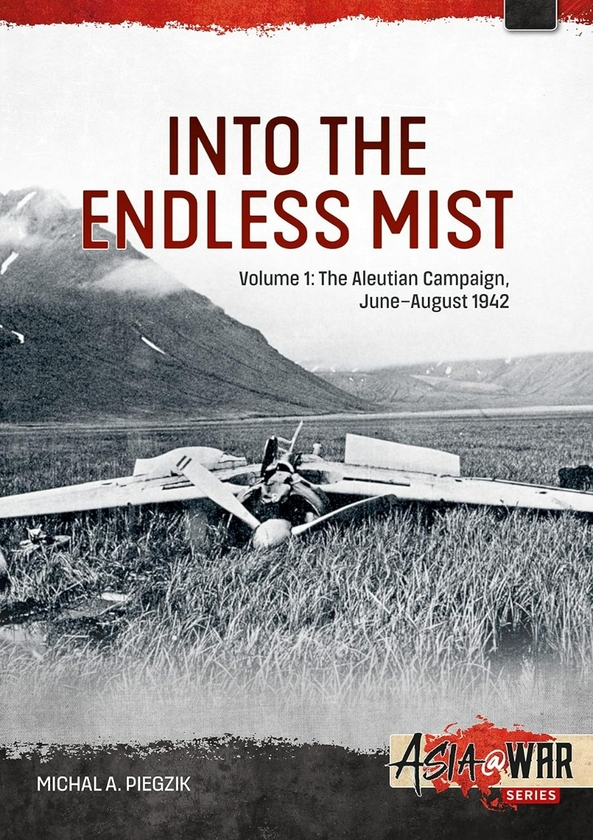[object Object] «Into the Endless Mist. Volume 1. The Aleutian Campaign, June–August 1942», автор Михал А. Пьегзик - фото №1