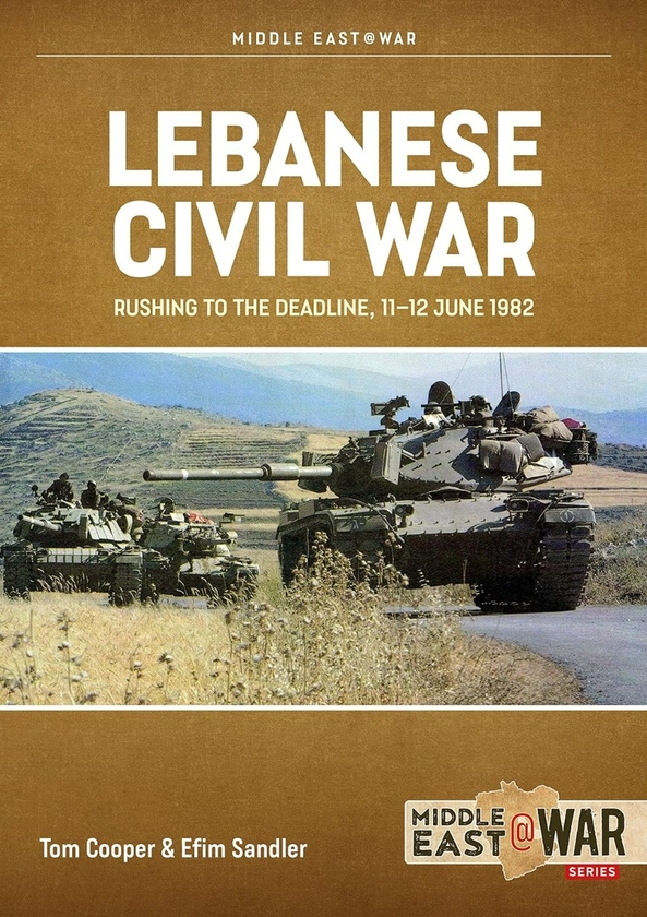 Бумажная книга «Lebanese Civil War. Volume 5. Rushing to the Deadline, 11-12 June 1982», авторов Том Купер, Ефим Сэндлер - фото №1