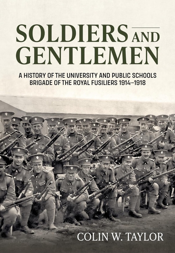 [object Object] «Soldiers and Gentlemen. A History of the University and Public Schools Brigade of the Royal Fusiliers 1914-1918», автор Колин В. Тейлор - фото №1