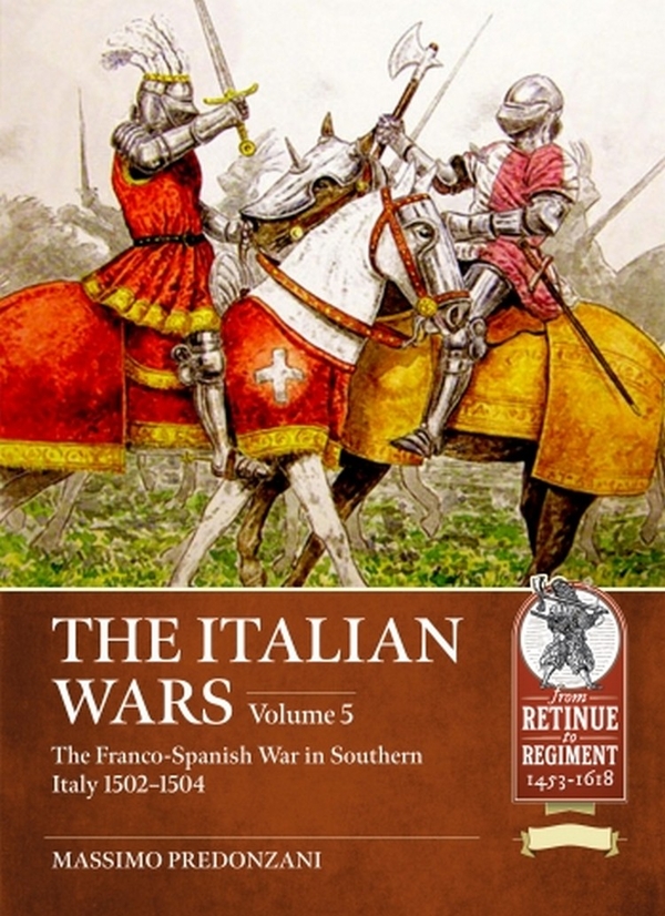 Бумажная книга «The Italian Wars. Volume 5. The Franco-Spanish War in Southern Italy 1502-1504», автор Массимо Предонцани - фото №1
