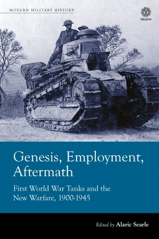 [object Object] «Genesis, Employment, Aftermath. First World War Tanks and the New Warfare 1900-1945» - фото №1
