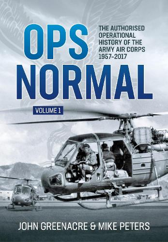 Паперова книга «Ops Normal Volume 1: The Authorised Operational History of the Army Air Corps 1957-2017», авторів Джон Грінакр, Майк Пітерс - фото №1