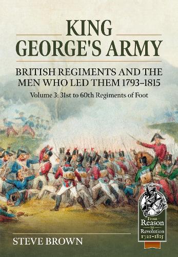Бумажная книга «King George's Army, British Regiments and the Men Who Led Them Volume 3: British Infantry; 31st to 60th Regiments of Foot», автор Стив Браун - фото №1