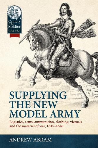 Паперова книга «Supplying the New Model Army: Logistics, arms, ammunition, clothing, victuals and the matériel of war, 1645-1646», автор Ендрю Абрам - фото №1