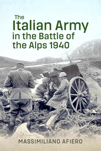 Бумажная книга «The Italian Army in the Battle of the Alps 1940», автор Массимилиано Афиеро - фото №1