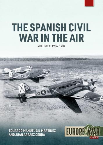 Бумажная книга «The Spanish Civil War in the Air Volume 1: 1936-1937», авторов Эдуардо Мануэль Хиль Мартинес, Хуан Арраес Серда - фото №1