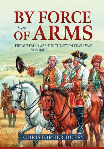 Бумажная книга «By Force of Arms: The Austrian Army in the Seven Years War Volume 2», автор Кристофер Даффи - фото №1
