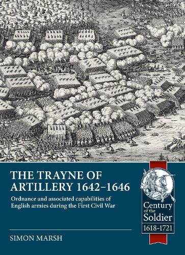 Паперова книга «The Trayne of Artillery 1642-1646: Ordnance and associated capabilities of English armies during the First Civil War», автор Саймон Марш - фото №1
