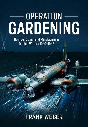 Бумажная книга «Operation Gardening: Bomber Command Minelaying in Danish Waters 1940-1945», автор Франк Вебер - фото №1