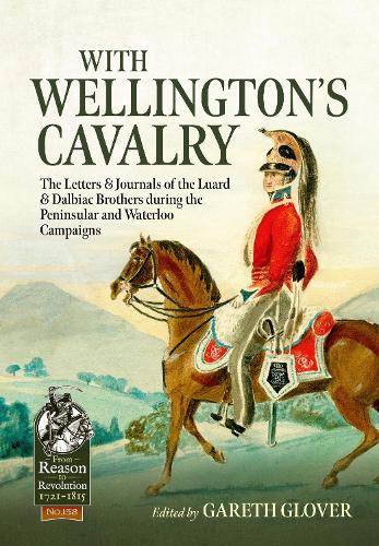 Бумажная книга «With Wellington's Cavalry: The Letters & Journals of the Luard & Dalbiac brothers during the Peninsular and Waterloo Campaigns», автор Гарет Гловер - фото №1