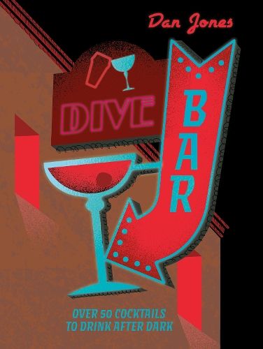 Бумажная книга «Dive Bar: Over 50 cocktails to drink after dark», автор Дэн Джонс - фото №1