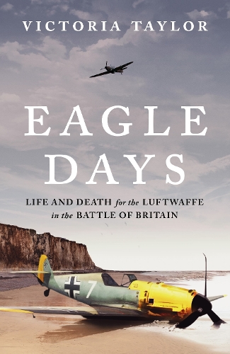 Бумажная книга «Eagle Days: Life and Death for the Luftwaffe in the Battle of Britain», автор Виктория Тейлор - фото №1