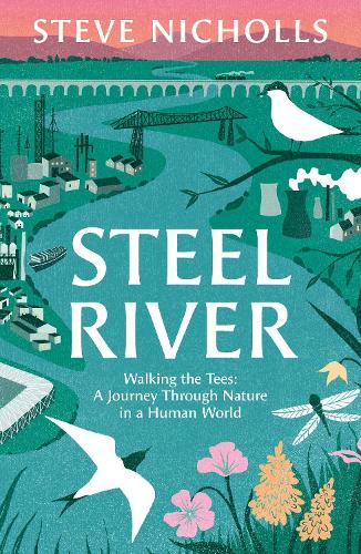 Паперова книга «Steel River: Walking the Tees – A Journey Through Nature in a Human World», автор Стів Ніколс - фото №1