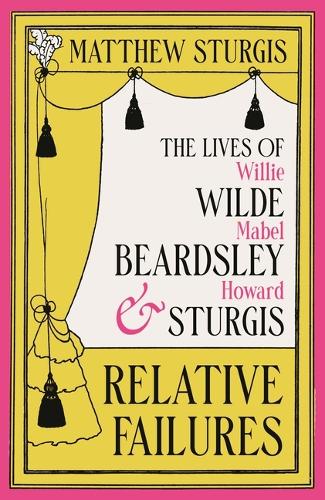 Паперова книга «Relative Failures: The Lives of Willie Wilde, Mabel Beardsley and Howard Sturgis», автор Метью Стерджес - фото №1