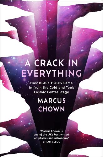Бумажная книга «A Crack in Everything: How Black Holes Came in from the Cold and Took Cosmic Centre Stage», автор Маркус Чаун - фото №1