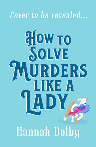 Бумажная книга «How to Solve Murders Like a Lady: Coming soon for 2024, the new laugh-out-loud historical detective novel from Hannah Dolby» - фото №1