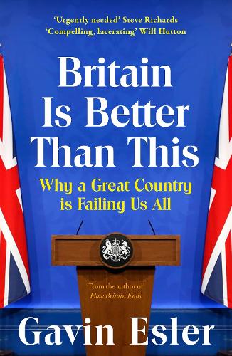 Бумажная книга «Britain Is Better Than This: Why a Great Country is Failing Us All», автор Гэвин Эслер - фото №1