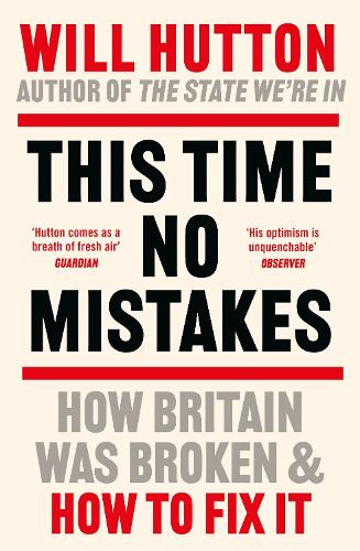Бумажная книга «This Time No Mistakes: How to Remake Britain», автор Уилл Хаттон - фото №1