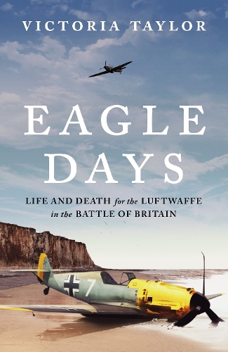 Бумажная книга «Eagle Days: Life and Death for the Luftwaffe in the Battle of Britain», автор Виктория Тейлор - фото №1