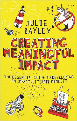 Паперова книга «Creating Meaningful Impact: The Essential Guide to Developing an Impact-Literate Mindset», автор Джулі Бейлі - фото №1