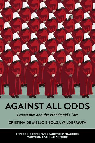 Бумажная книга «Against All Odds: Leadership and the Handmaid's Tale», автор Кристина де Мелло - фото №1