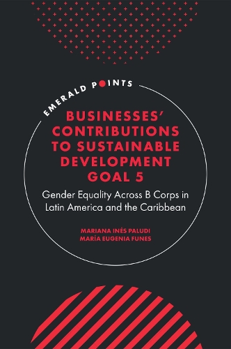 Бумажная книга «Businesses' Contributions to Sustainable Development Goal 5: Gender Equality Across B Corps in Latin America and the Caribbean», авторов Мариана Инес Палуди, Мария Евгения Фунес - фото №1