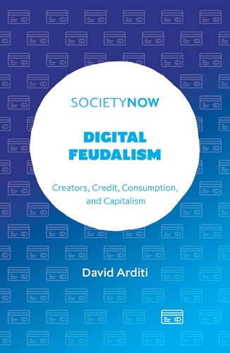 Бумажная книга «Digital Feudalism: Creators, Credit, Consumption, and Capitalism», автор Дэвид Ардити - фото №1