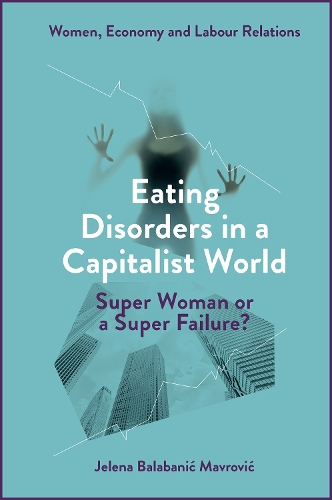Бумажная книга «Eating Disorders in a Capitalist World: Super Woman or a Super Failure?», автор Елена Балабанич Маврович - фото №1