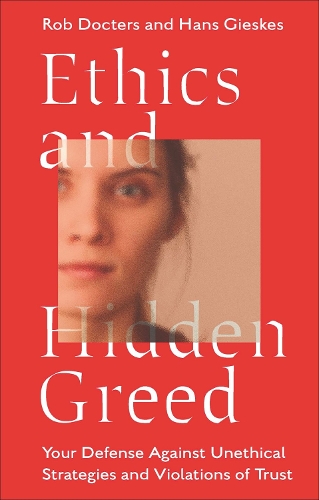 Бумажная книга «Ethics and Hidden Greed: Your Defense Against Unethical Strategies and Violations of Trust», авторов Ганс Гискес, Роб Доктерс - фото №1