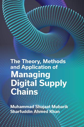 Бумажная книга «The Theory, Methods and Application of Managing Digital Supply Chains», авторов Мухаммад Шуджаат Мубарик, Шарфуддин Ахмед Хан - фото №1