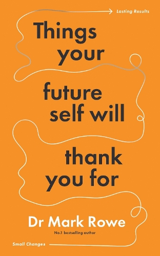 Бумажная книга «Things Your Future Self Will Thank You For: Small changes, lasting results», автор Марк Роу - фото №1