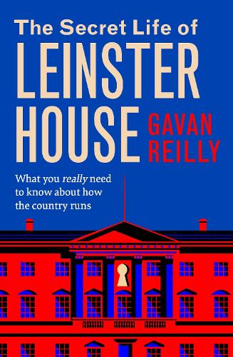 Бумажная книга «The Secret Life of Leinster House: What you really need to know about how the country is run», автор Гаван Рейли - фото №1