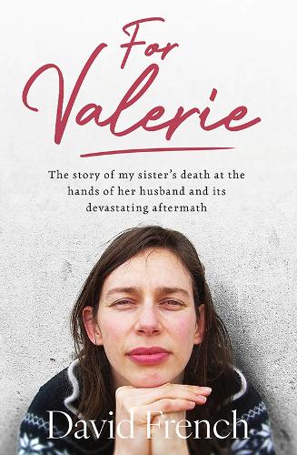 Бумажная книга «For Valerie: The story of my sister’s death at the hands of her husband and it’s devastating aftermath», автор Дэвид Френч - фото №1