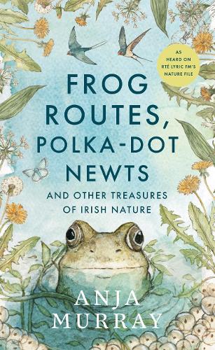 Бумажная книга «Frog Routes, Polka-Dot Newts and Other Treasures of Irish Nature», автор Аня Мюррей - фото №1