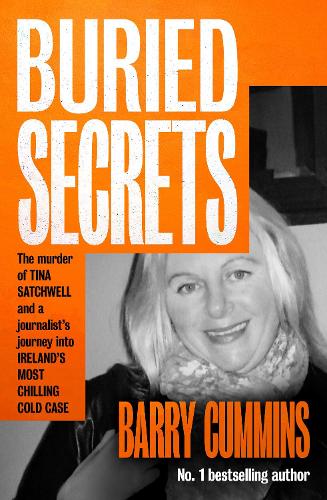 Бумажная книга «Buried Secrets: The Murder of Tina Satchwell and a Journalist’s Journey into Ireland’s Most Chilling Cold Case», автор Барри Камминс - фото №1
