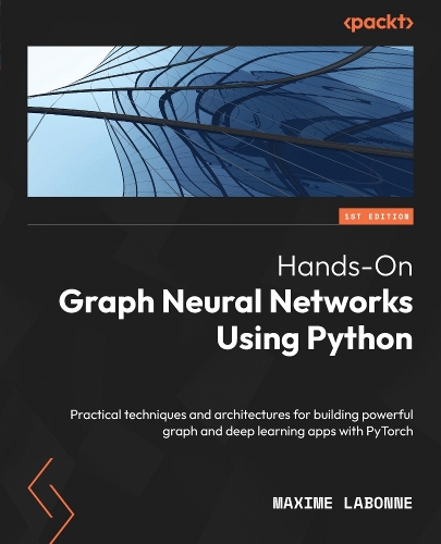 Паперова книга «Hands-On Graph Neural Networks Using Python: Practical techniques and architectures for building powerful graph and deep learning apps with PyTorch», автор Максим Лабонн - фото №1