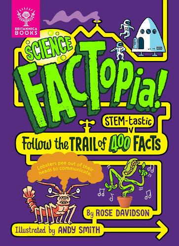 Паперова книга «Science FACTopia!: Follow the Trail of 400 STEM-tastic facts! [Britannica]», автор Роуз Девідсон - фото №1
