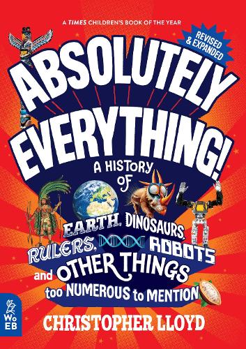 [object Object] «Absolutely Everything! Revised and Expanded: A History of Earth, Dinosaurs, Rulers, Robots and Other Things too Numerous to Mention», автор Кристофер Ллойд - фото №1