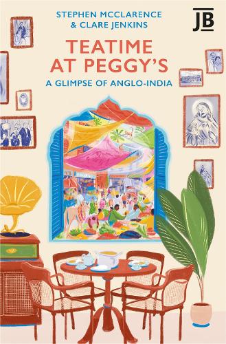 Бумажная книга «Teatime at Peggy's: A Glimpse of Anglo-India», авторов Клэр Дженкинс, Стивен Макларенс - фото №1