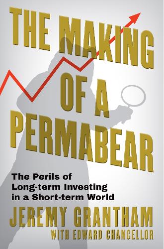 Бумажная книга «The Making of a Permabear: The Perils of Long-term Investing in a Short-term World», авторов Эдвард Чанселлор, Джереми Грэнтэм - фото №1