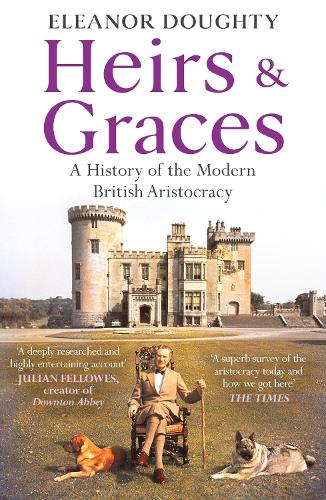 Паперова книга «Heirs and Graces: A History of the Modern British Aristocracy», автор Елеонора Доуті - фото №1