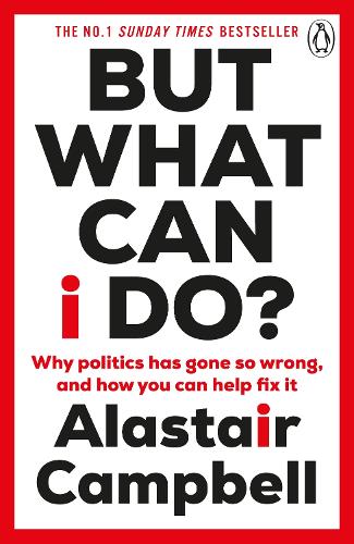 Паперова книга «But What Can I Do?: Why Politics Has Gone So Wrong, and How You Can Help Fix It», автор Аластер Кемпбелл - фото №1