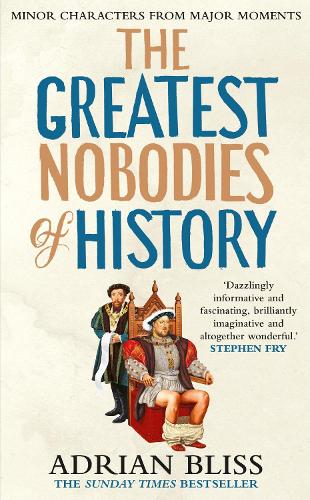 Бумажная книга «The Greatest Nobodies of History: Minor Characters from Major Moments», автор Адриан Блисс - фото №1