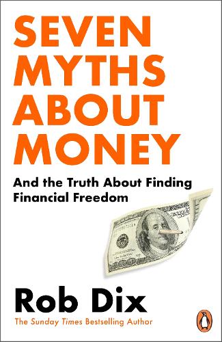 Бумажная книга «Seven Myths About Money: And the Truth About Finding Financial Freedom», автор Роб Дикс - фото №1