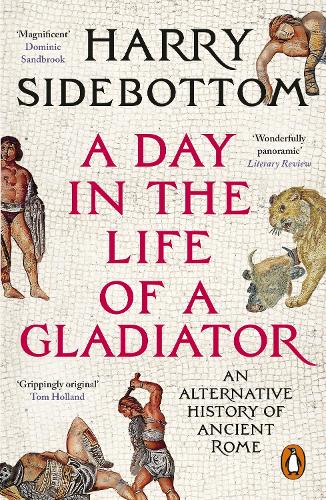 Паперова книга «A Day in the Life of a Gladiator: An Alternative History of Ancient Rome», автор Гаррі Сайдботтом - фото №1